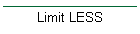 Limit LESS