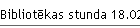 Bibliotēkas stunda 18.02.2026
